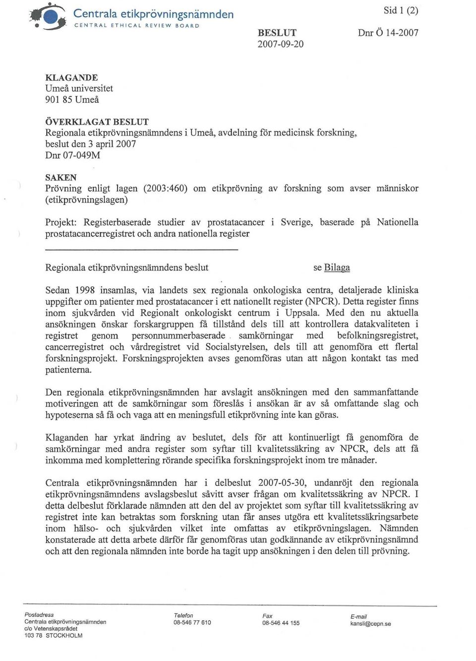 Registerbaserade studier av prostatacancer i Sverige, baserade på Nationella prostatacancerregistret och andra nationella register Regionala etikprövningsnämndens beslut se Bilaga Sedan 1998