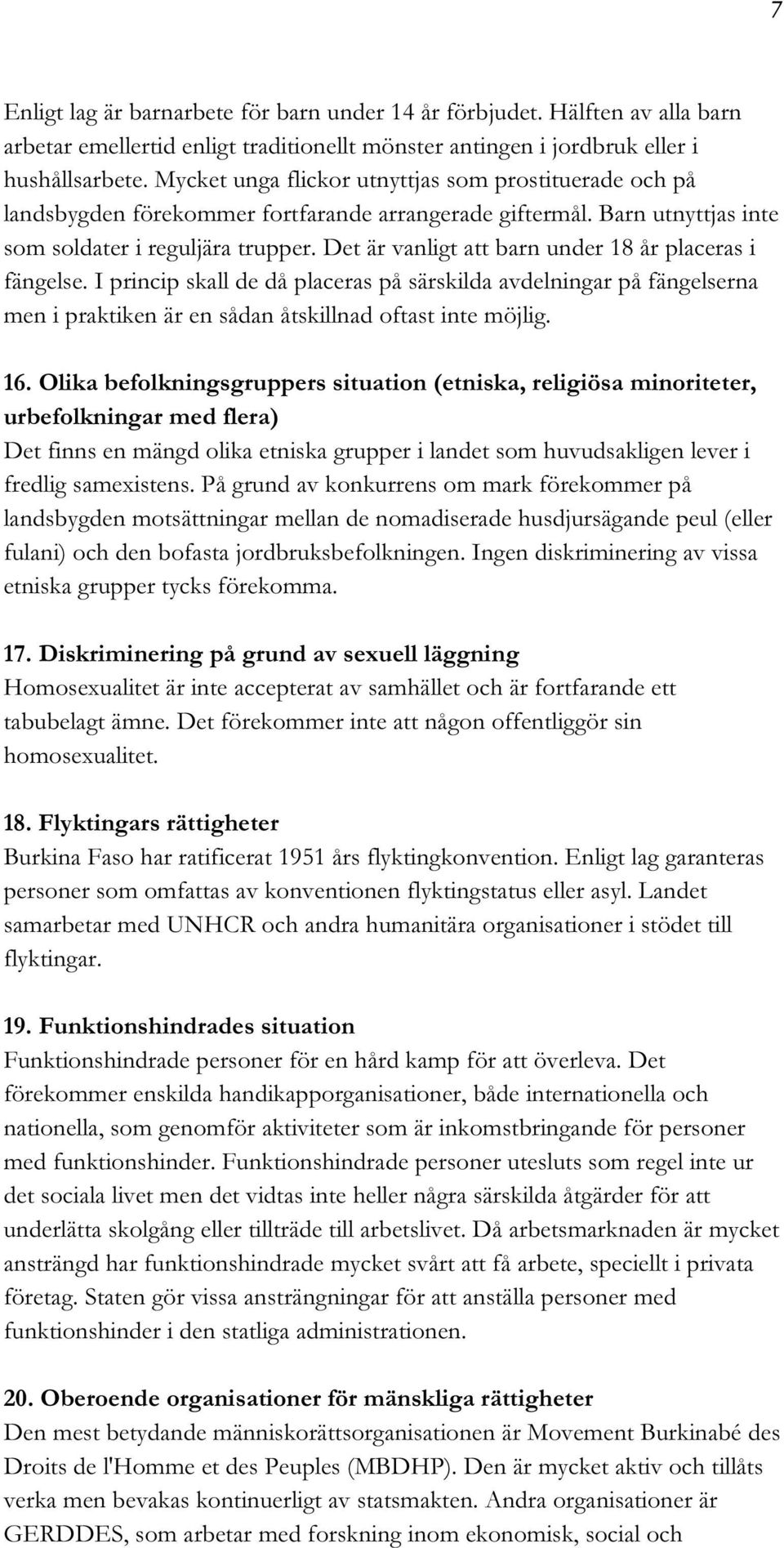 Det är vanligt att barn under 18 år placeras i fängelse. I princip skall de då placeras på särskilda avdelningar på fängelserna men i praktiken är en sådan åtskillnad oftast inte möjlig. 16.