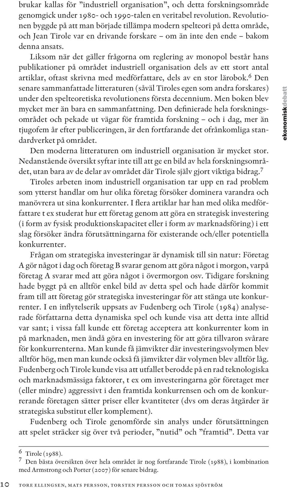 Liksom när det gäller frågorna om reglering av monopol består hans publikationer på området industriell organisation dels av ett stort antal artiklar, oftast skrivna med medförfattare, dels av en