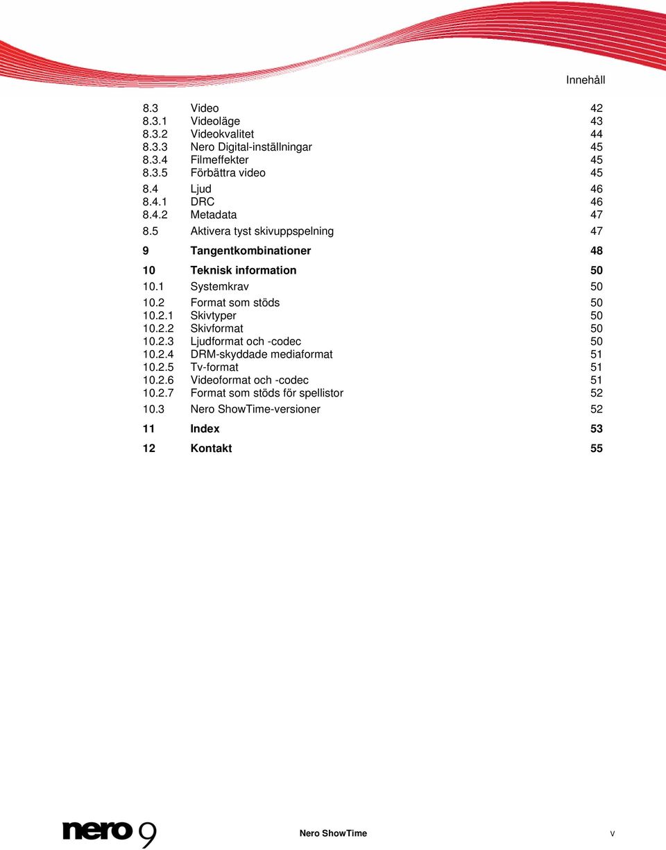 1 Systemkrav 50 10.2 Format som stöds 50 10.2.1 Skivtyper 50 10.2.2 Skivformat 50 10.2.3 Ljudformat och -codec 50 10.2.4 DRM-skyddade mediaformat 51 10.