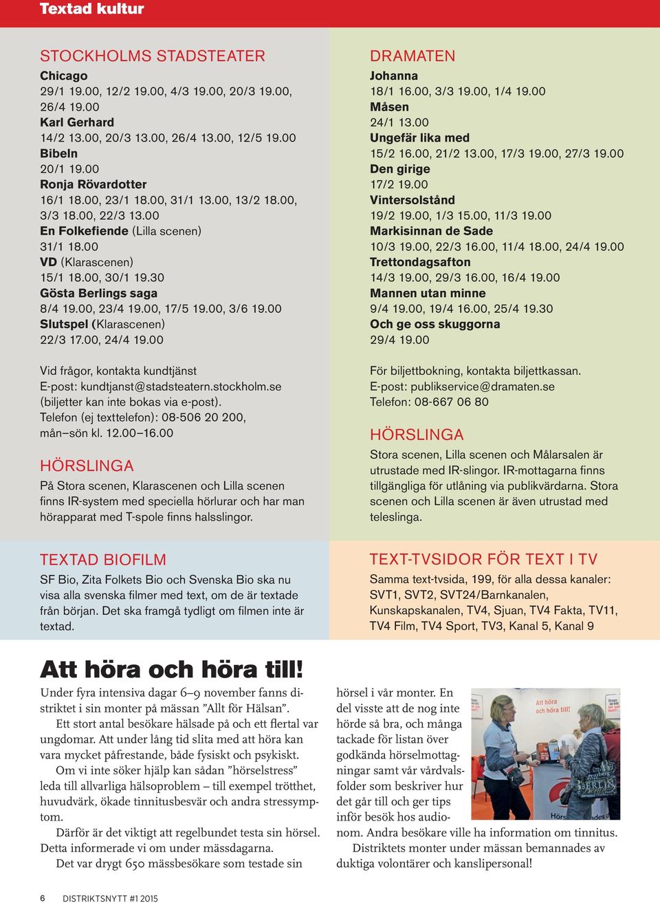 00, 23/4 19.00, 17/5 19.00, 3/6 19.00 Slutspel (Klarascenen) 22/3 17.00, 24/4 19.00 Vid frågor, kontakta kundtjänst E-post: kundtjanst@stadsteatern.stockholm.se (biljetter kan inte bokas via e-post).