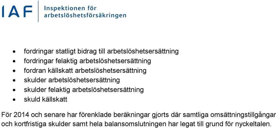 arbetslöshetsersättning skuld källskatt För 2014 och senare har förenklade beräkningar gjorts där