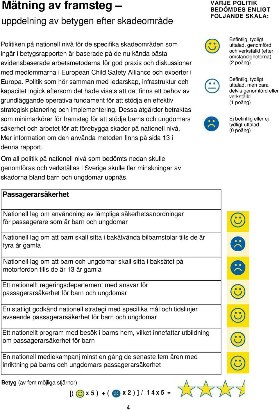 Politik som hör samman med ledarskap, infrastruktur och kapacitet ingick eftersom det hade visats att det finns ett behov av grundläggande operativa fundament för att stödja en effektiv strategisk