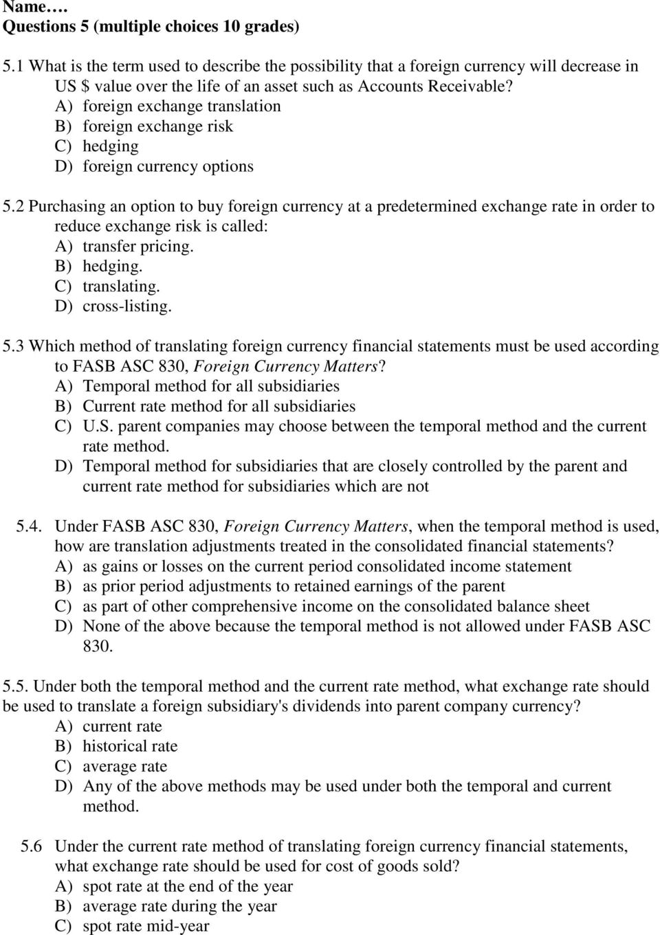 A) foreign exchange translation B) foreign exchange risk C) hedging D) foreign currency options 5.