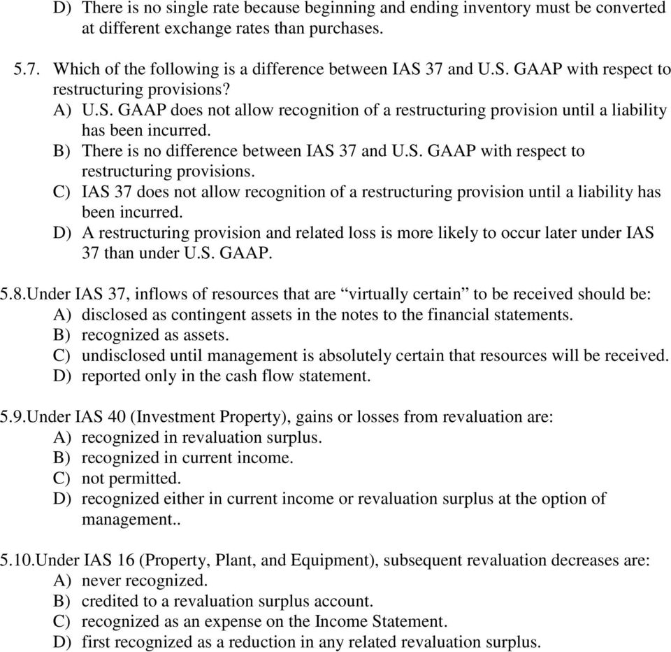 B) There is no difference between IAS 37 and U.S. GAAP with respect to restructuring provisions. C) IAS 37 does not allow recognition of a restructuring provision until a liability has been incurred.