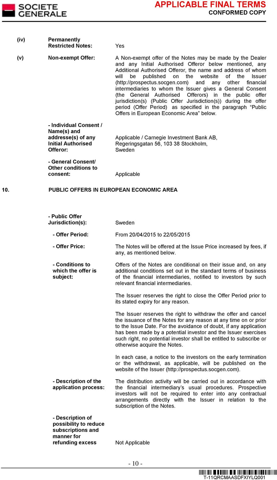 com) and any other financial intermediaries to whom the Issuer gives a General Consent (the General Authorised Offerors) in the public offer jurisdiction(s) (Public Offer Jurisdiction(s)) during the