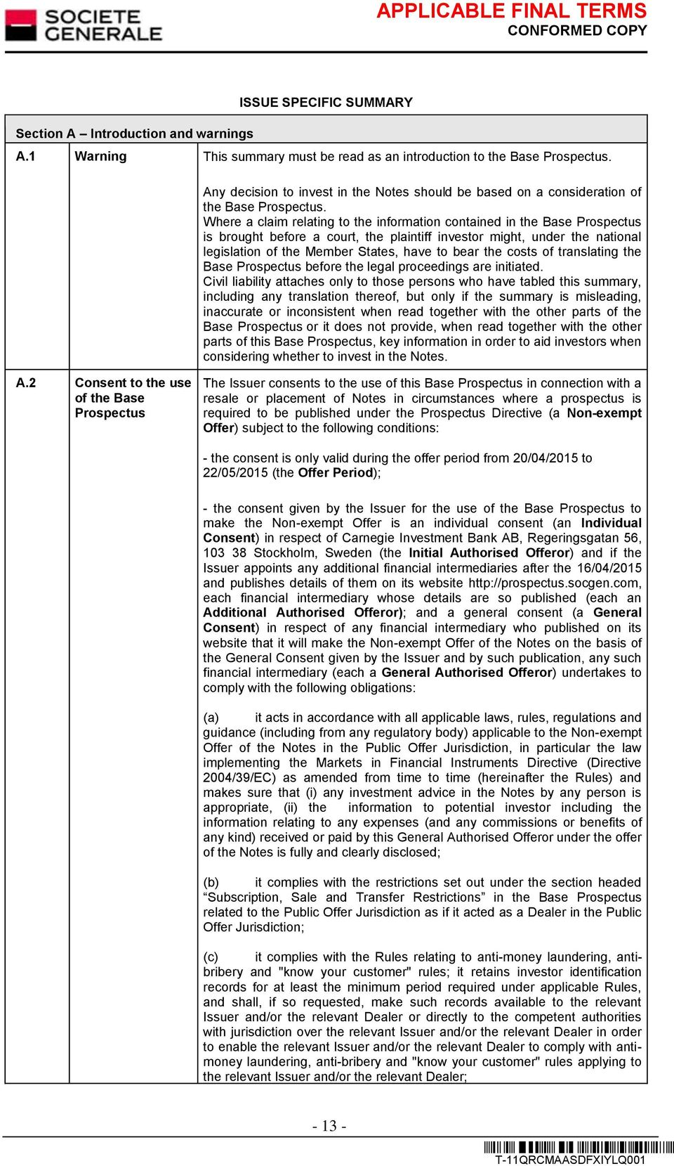 Where a claim relating to the information contained in the Base Prospectus is brought before a court, the plaintiff investor might, under the national legislation of the Member States, have to bear