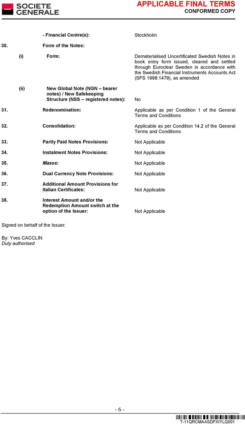 Accounts Act (SFS 1998:1479), as amended (ii) New Global Note (NGN bearer notes) / New Safekeeping Structure (NSS registered notes): No 31.