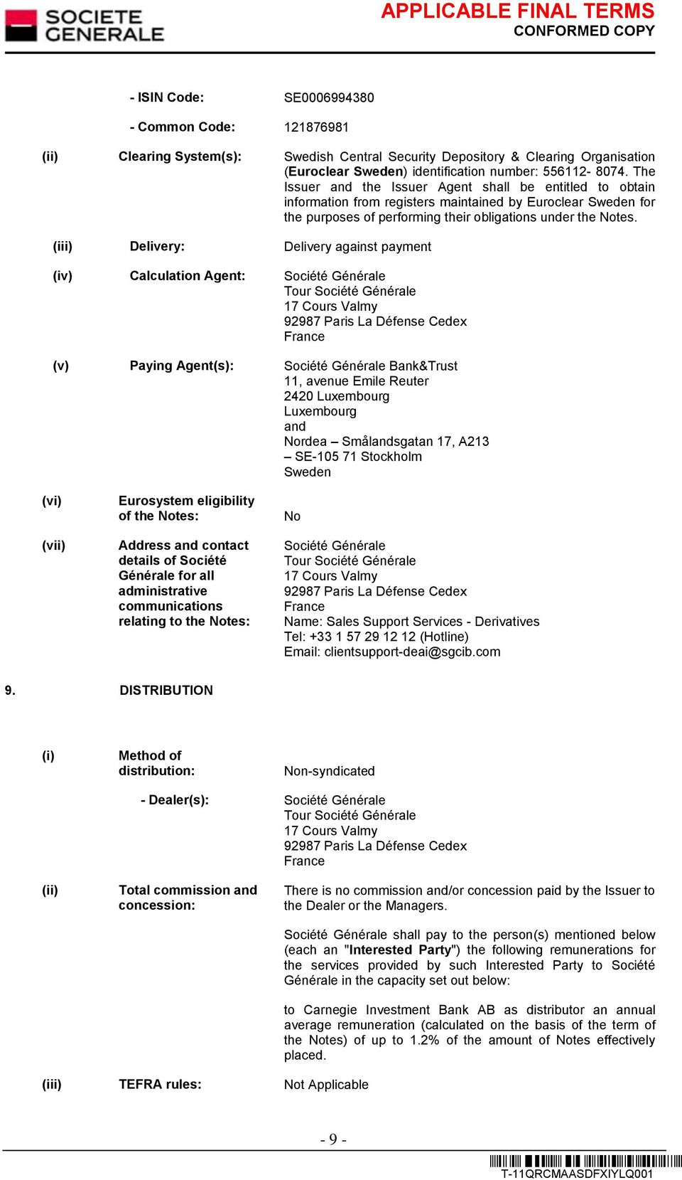 (iii) Delivery: Delivery against payment (iv) Calculation Agent: Société Générale Tour Société Générale 17 Cours Valmy 92987 Paris La Défense Cedex France (v) Paying Agent(s): Société Générale