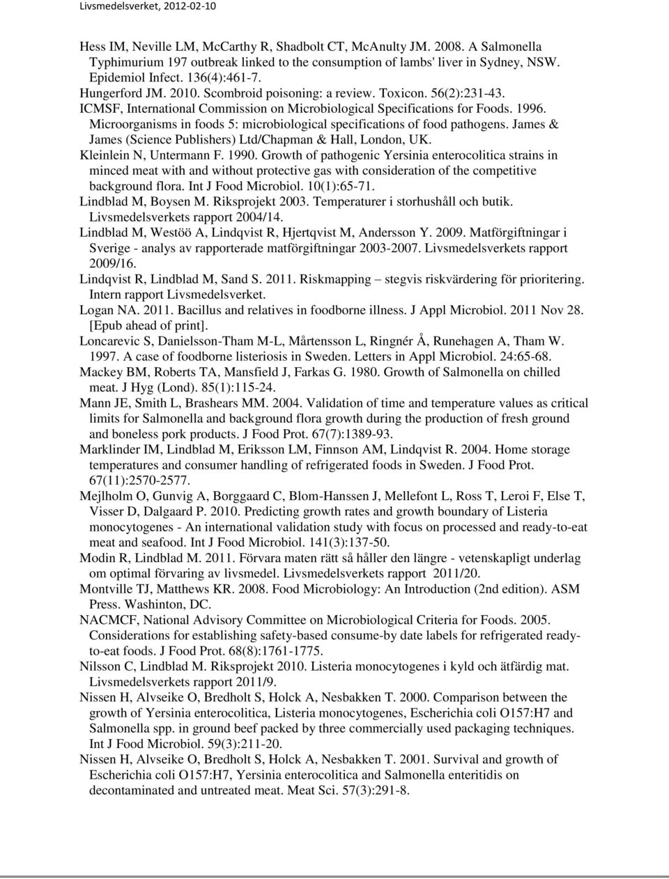 Microorganisms in foods 5: microbiological specifications of food pathogens. James & James (Science Publishers) Ltd/Chapman & Hall, London, UK. Kleinlein N, Untermann F. 1990.