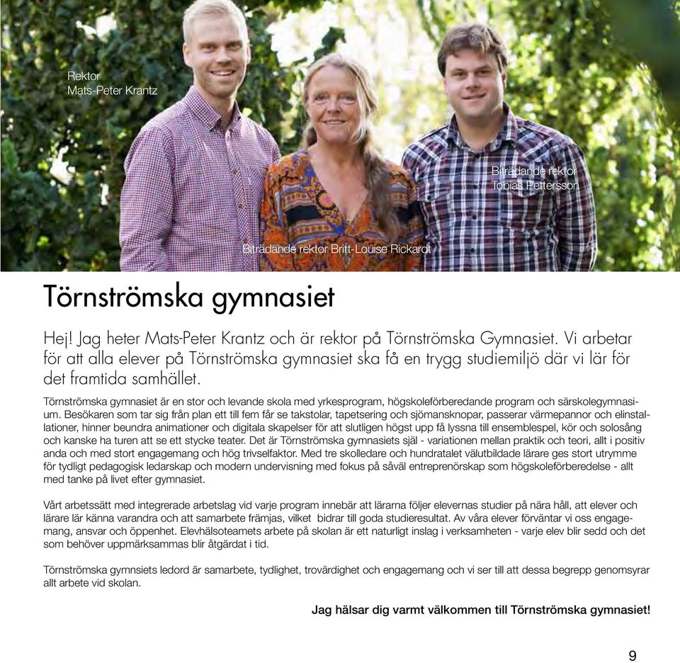 Törnströmska gymnasiet är en stor och levande skola med yrkesprogram, högskoleförberedande program och särskolegymnasium.