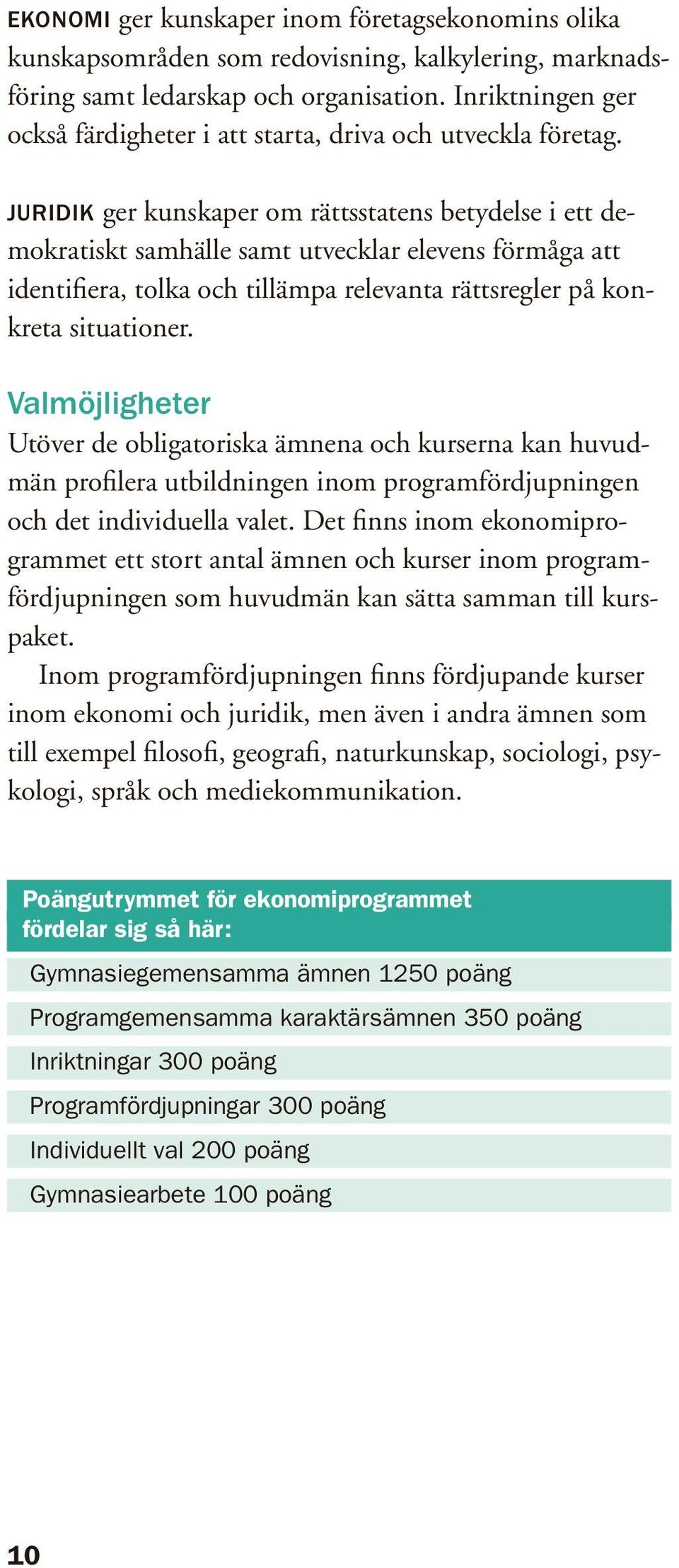 Juridik ger kunskaper om rättsstatens betydelse i ett demokratiskt samhälle samt utvecklar elevens förmåga att identifiera, tolka och tillämpa relevanta rättsregler på konkreta situationer.