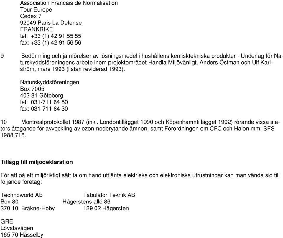 Naturskyddsföreningen Box 7005 402 31 Göteborg tel: 031-711 64 50 fax: 031-711 64 30 10 Montrealprotokollet 1987 (inkl.