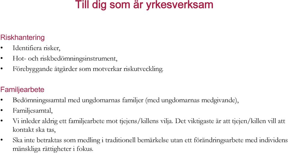 Familjearbete Bedömningssamtal med ungdomarnas familjer (med ungdomarnas medgivande), Familjesamtal, Vi inleder aldrig ett