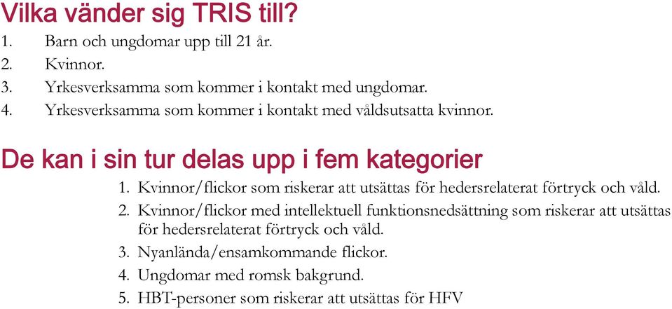 Kvinnor/flickor som riskerar att utsättas för hedersrelaterat förtryck och våld. 2.