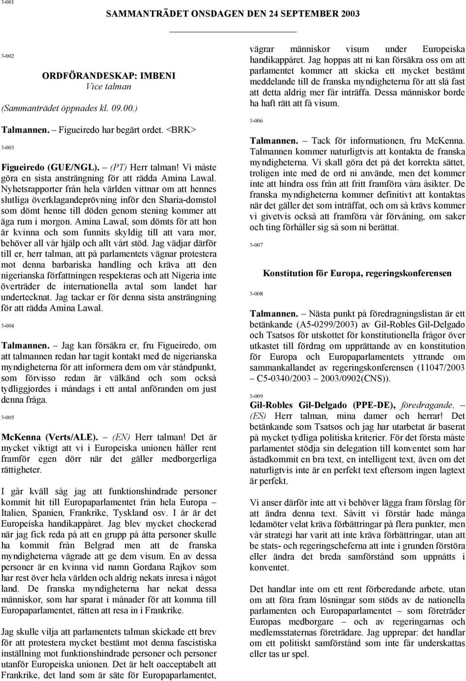 Nyhetsrapporter från hela världen vittnar om att hennes slutliga överklagandeprövning inför den Sharia-domstol som dömt henne till döden genom stening kommer att äga rum i morgon.