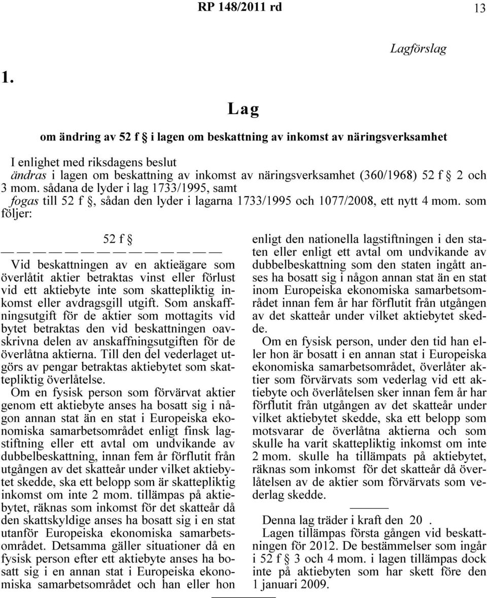 mom. sådana de lyder i lag 1733/1995, samt fogas till 52 f, sådan den lyder i lagarna 1733/1995 och 1077/2008, ett nytt 4 mom.