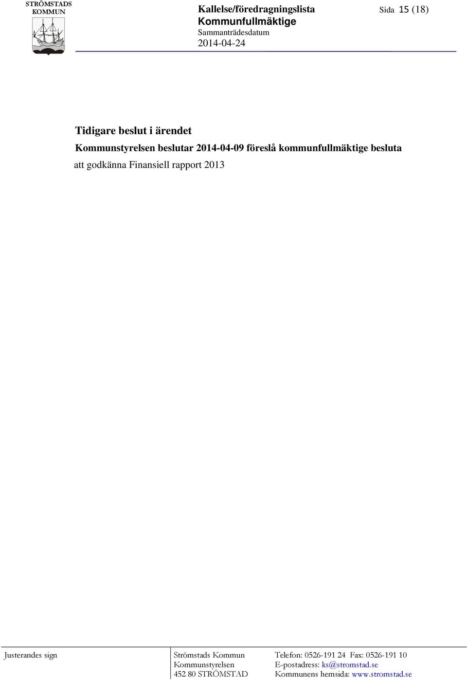 besluta att godkänna Finansiell rapport 2013 Justerandes sign Strömstads Kommun Kommunstyrelsen 452 80