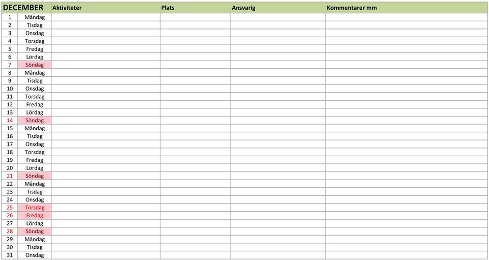 Söndag 15 Måndag 16 Tisdag 17 Onsdag 18 Torsdag 19 Fredag 20 Lördag 21 Söndag 22 Måndag