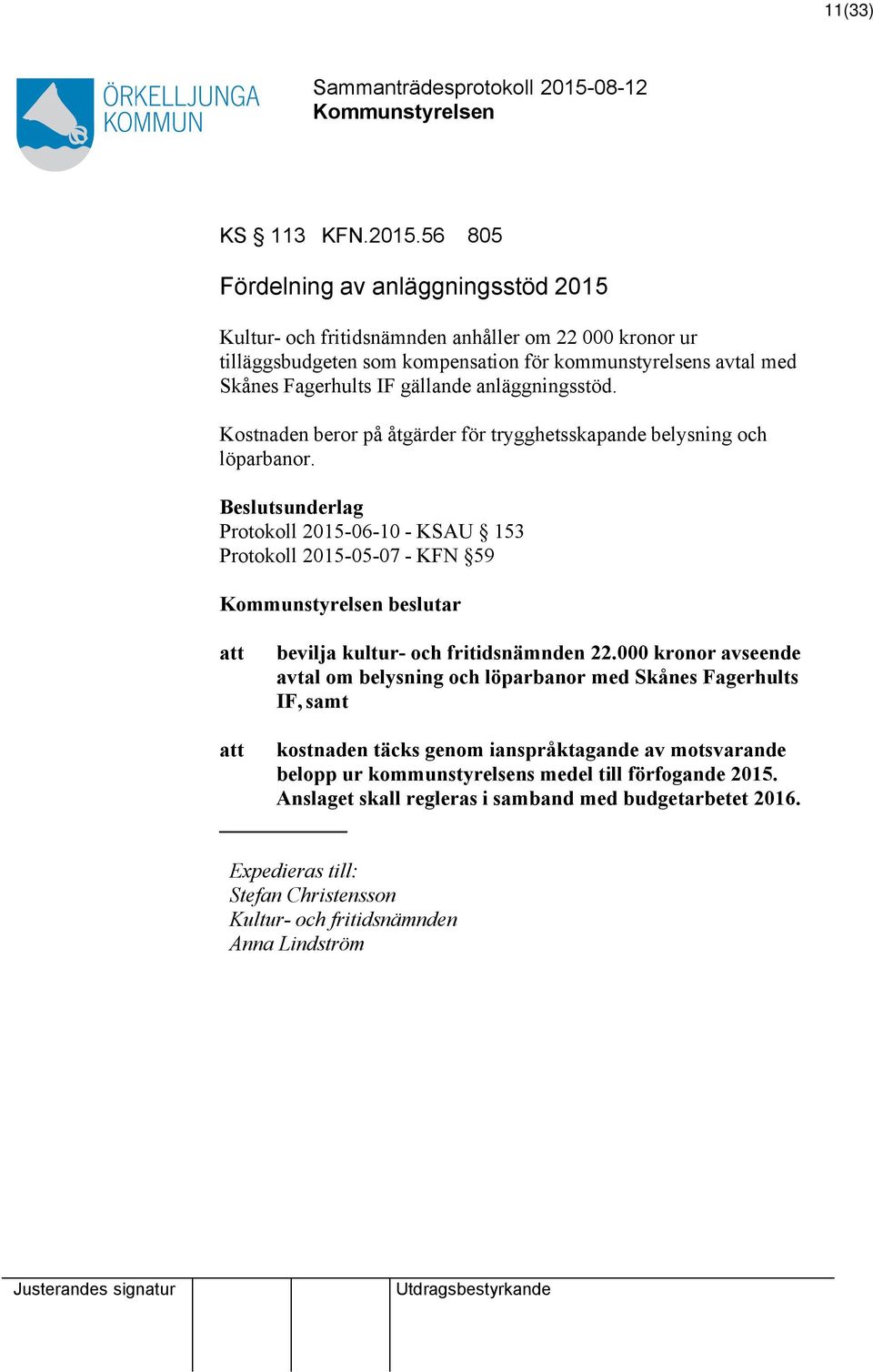 gällande anläggningsstöd. Kostnaden beror på åtgärder för trygghetsskapande belysning och löparbanor.