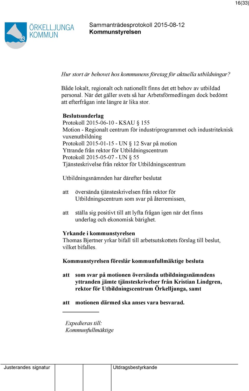 Beslutsunderlag Protokoll 2015-06-10 - KSAU 155 Motion - Regionalt centrum för industriprogrammet och industriteknisk vuxenutbildning Protokoll 2015-01-15 - UN 12 Svar på motion Yttrande från rektor