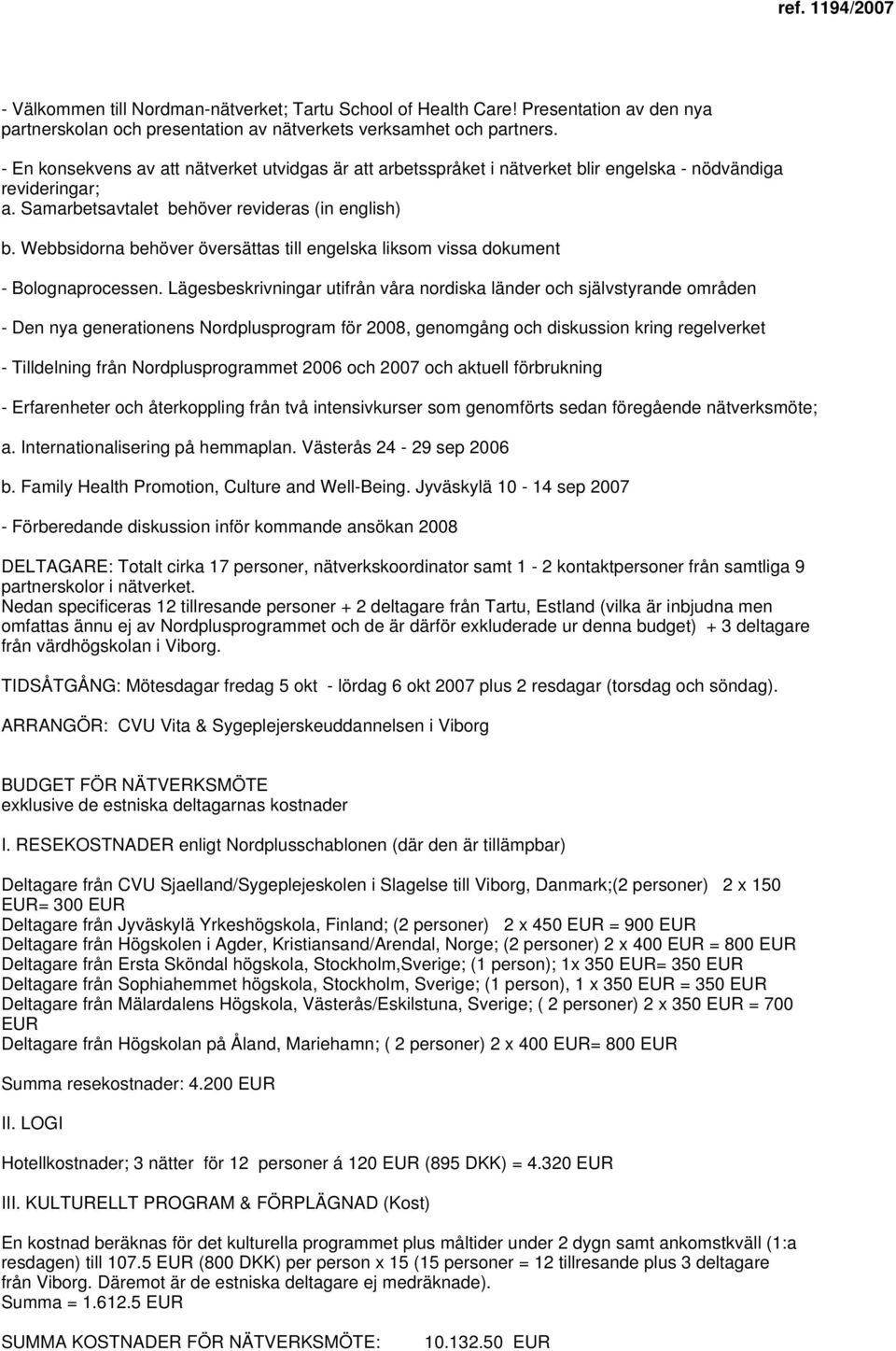 Webbsidorna behöver översättas till engelska liksom vissa dokument - Bolognaprocessen.