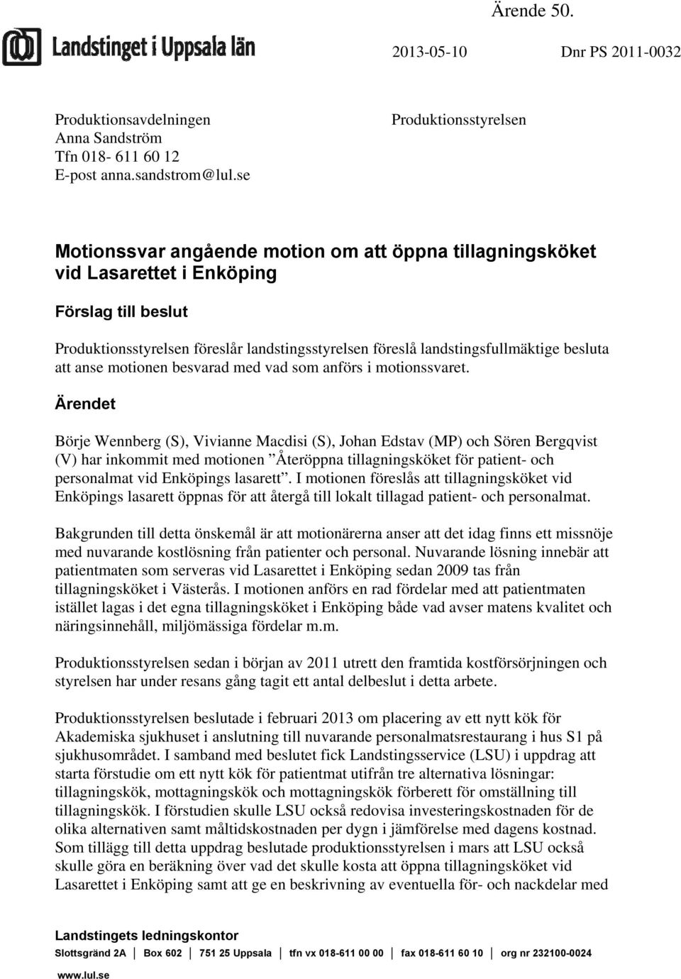 landstingsfullmäktige besluta att anse motionen besvarad med vad som anförs i motionssvaret.