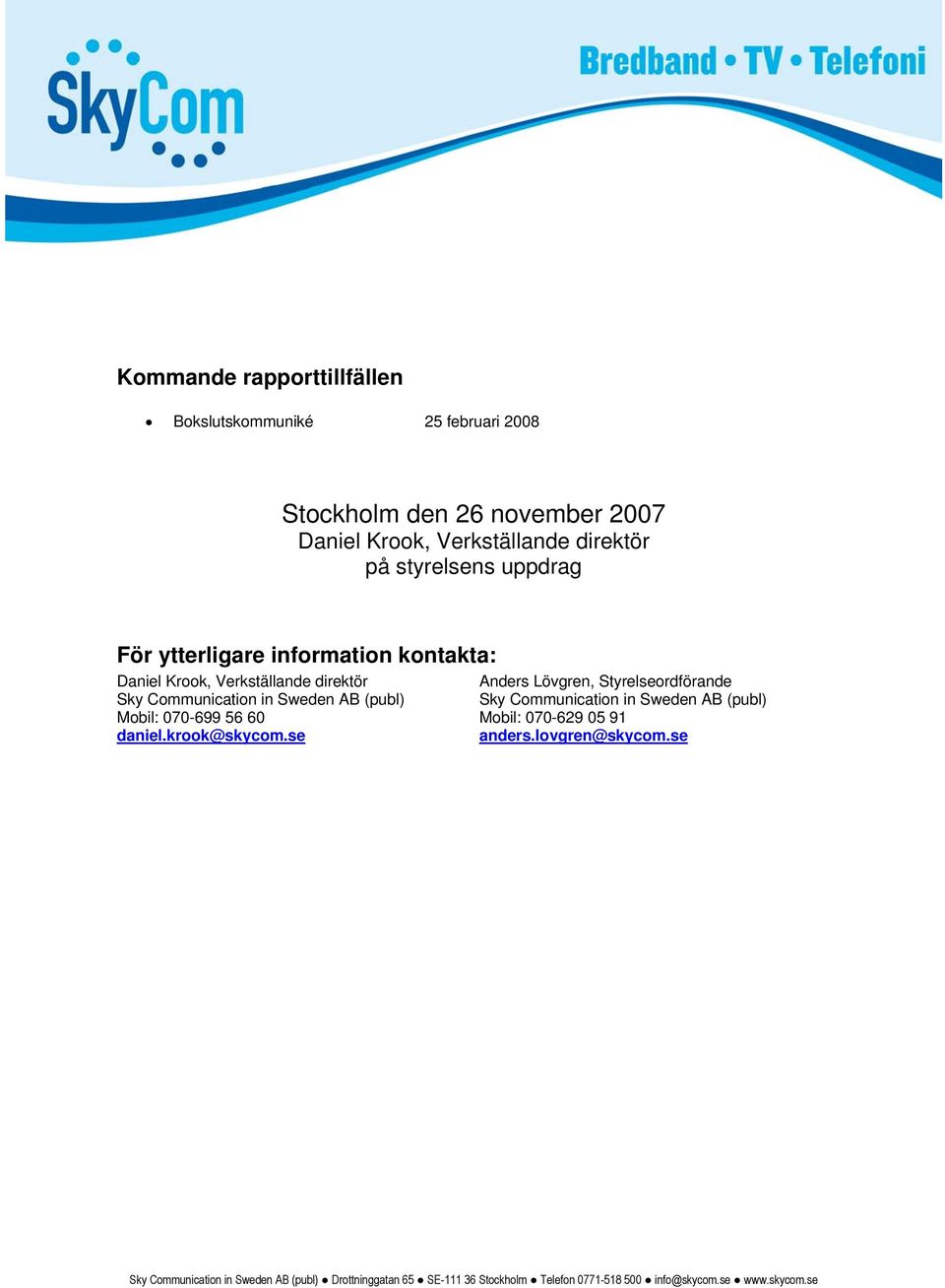 Verkställande direktör Anders Lövgren, Styrelseordförande Sky Communication in Sweden AB (publ) Sky