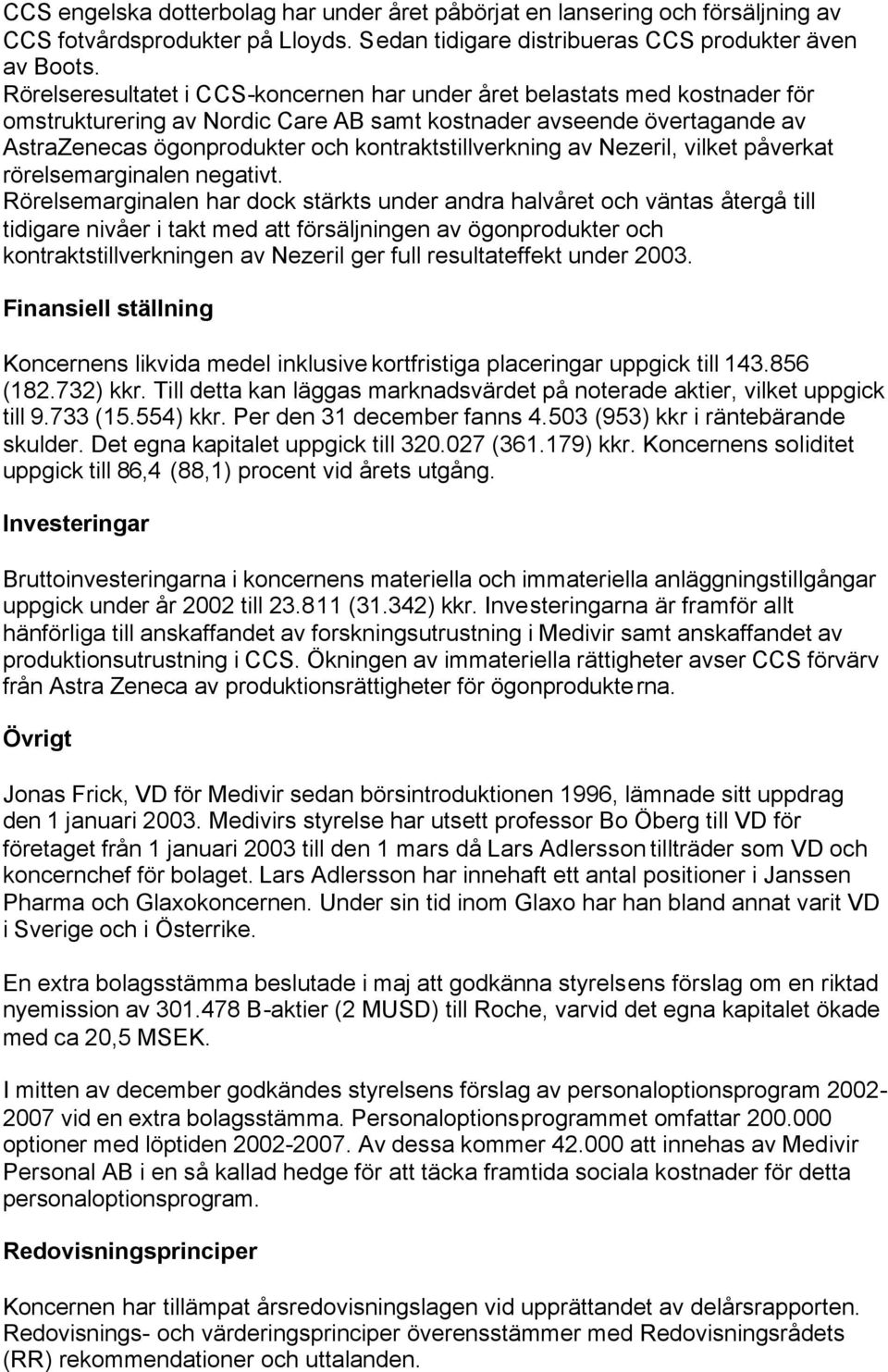 kontraktstillverkning av Nezeril, vilket påverkat rörelsemarginalen negativt.