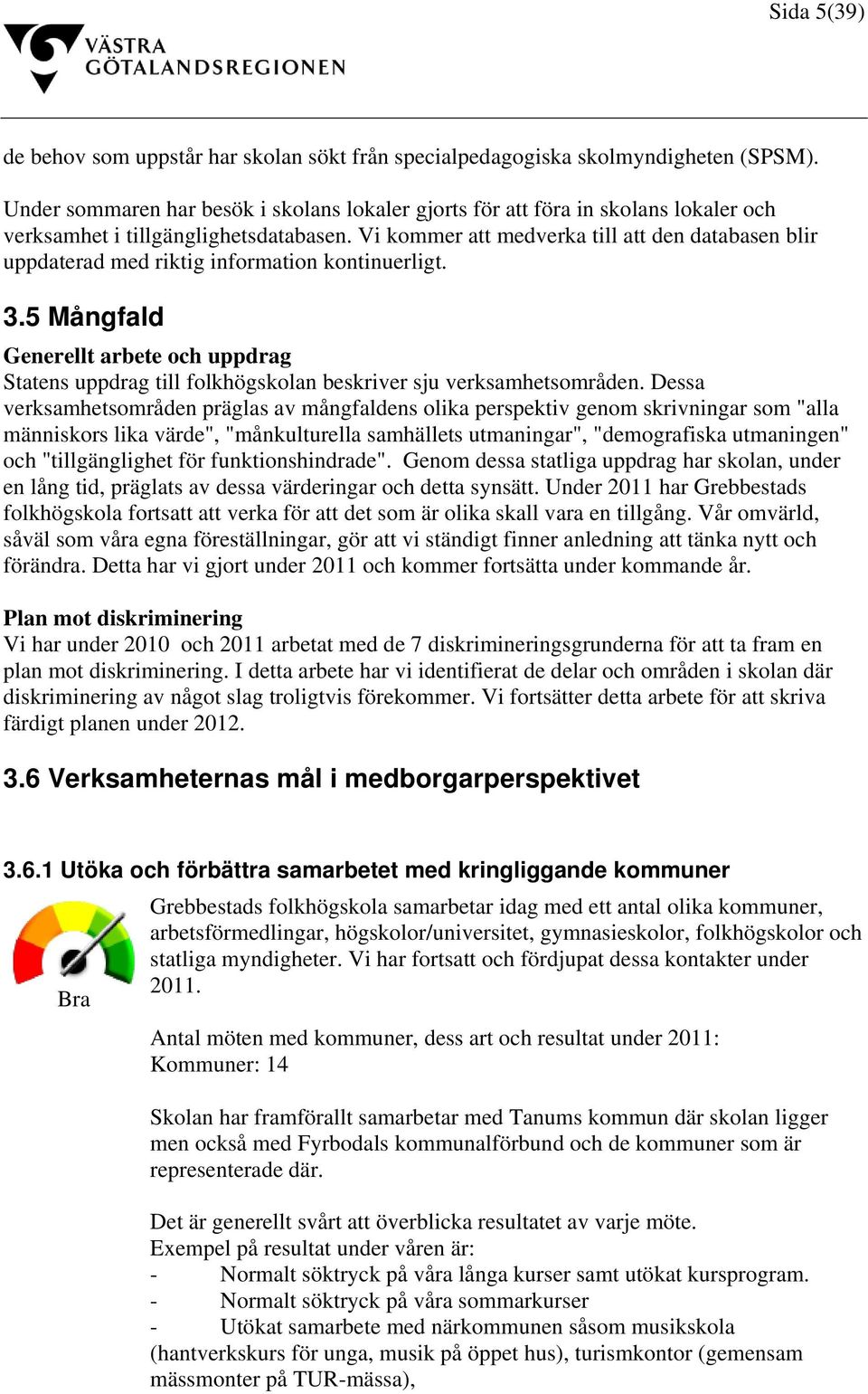 Vi kommer att medverka till att den databasen blir uppdaterad med riktig information kontinuerligt. 3.