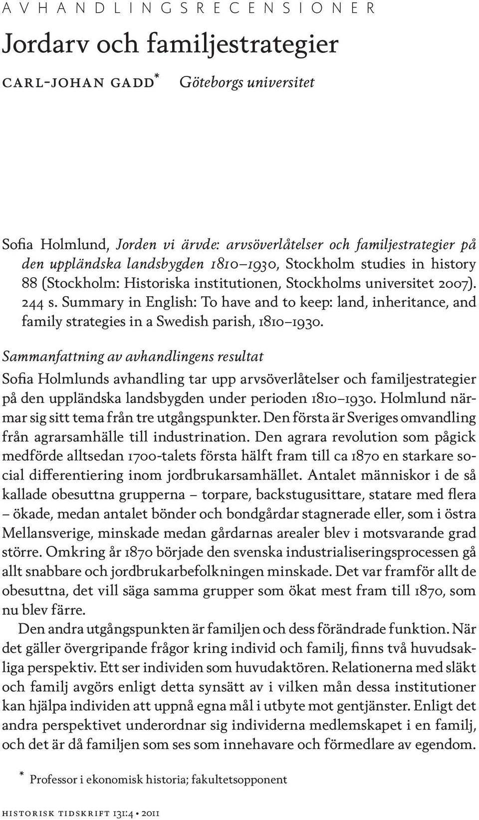 Summary in English: To have and to keep: land, inheritance, and family strategies in a Swedish parish, 1810 1930.