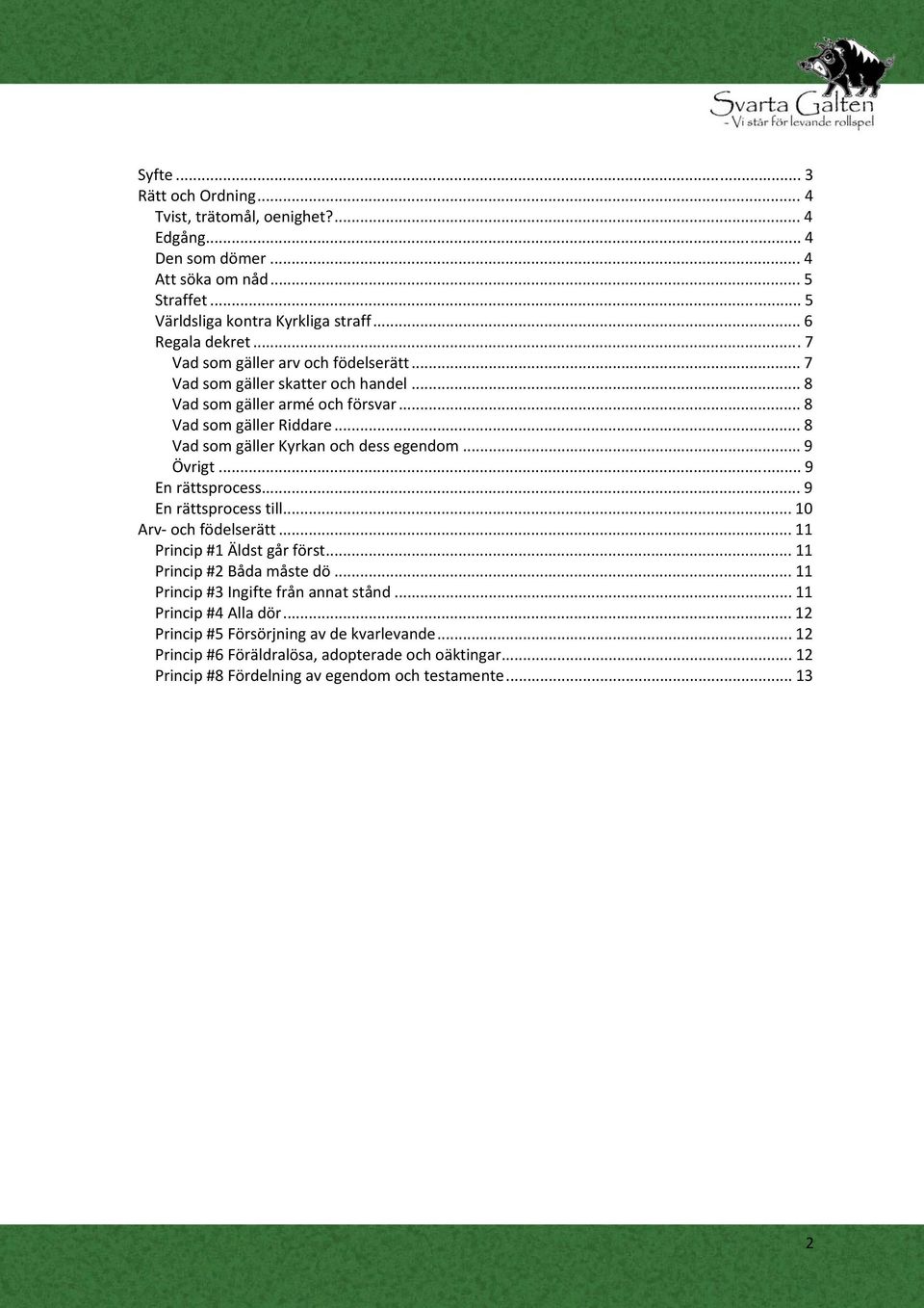 .. 9 Övrigt... 9 En rättsprocess... 9 En rättsprocess till... 10 Arv och födelserätt... 11 Princip #1 Äldst går först... 11 Princip #2 Båda måste dö.