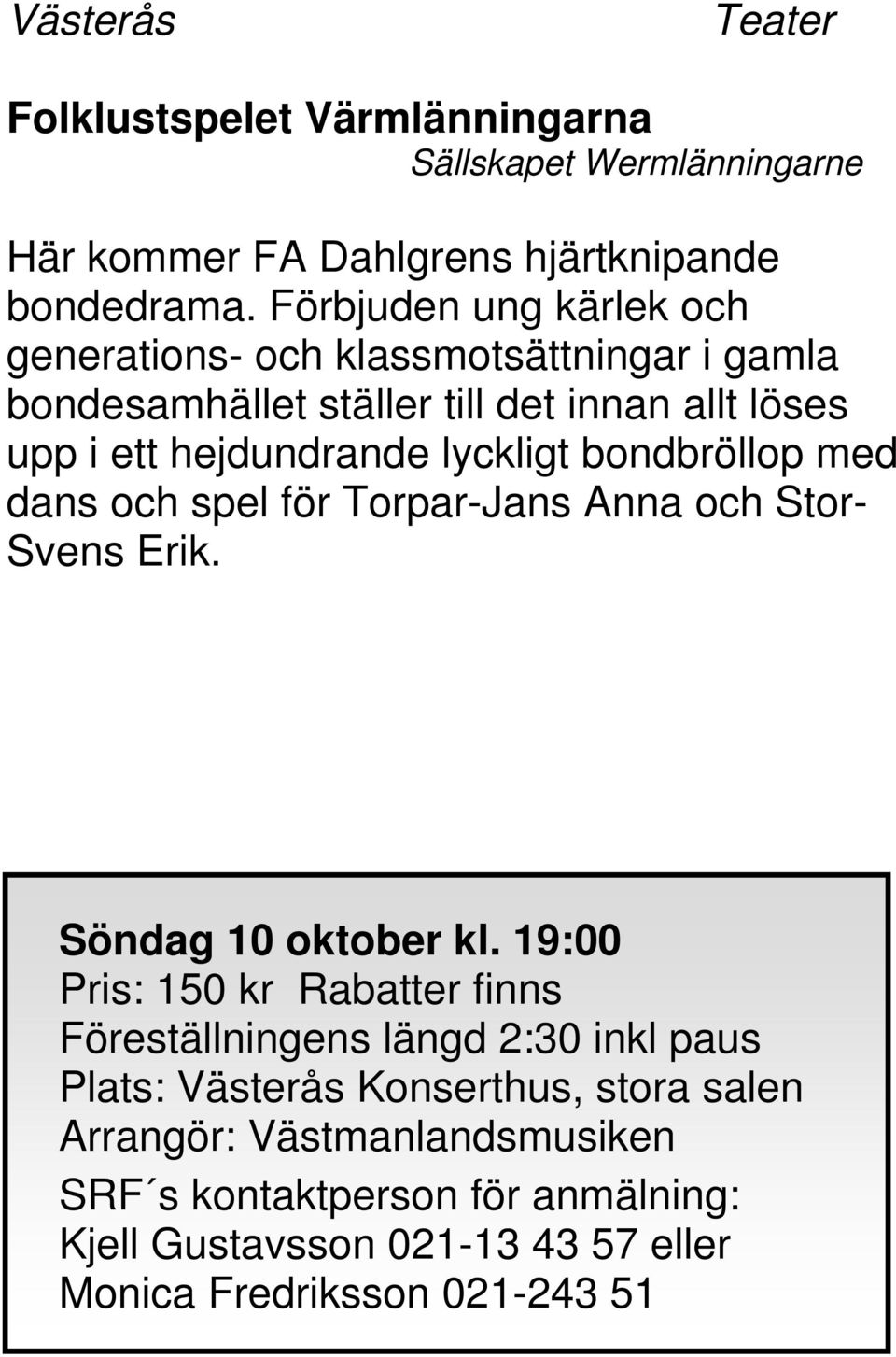 lyckligt bondbröllop med dans och spel för Torpar-Jans Anna och Stor- Svens Erik. Söndag 10 oktober kl.