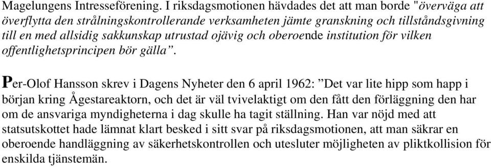 ojävig och oberoende institution för vilken offentlighetsprincipen bör gälla.