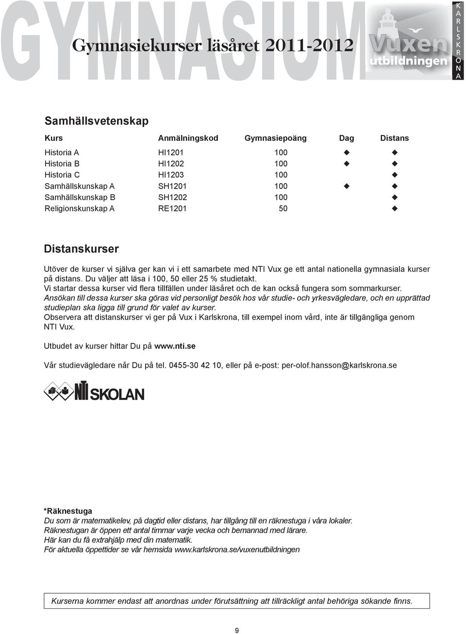 Du väljer att läsa i 100, 50 eller 25 % studietakt. Vi startar dessa kurser vid flera tillfällen under läsåret och de kan också fungera som sommarkurser.