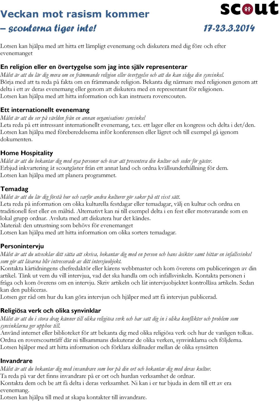 Bekanta dig närmare med religionen genom att delta i ett av deras evenemang eller genom att diskutera med en representant för religionen.