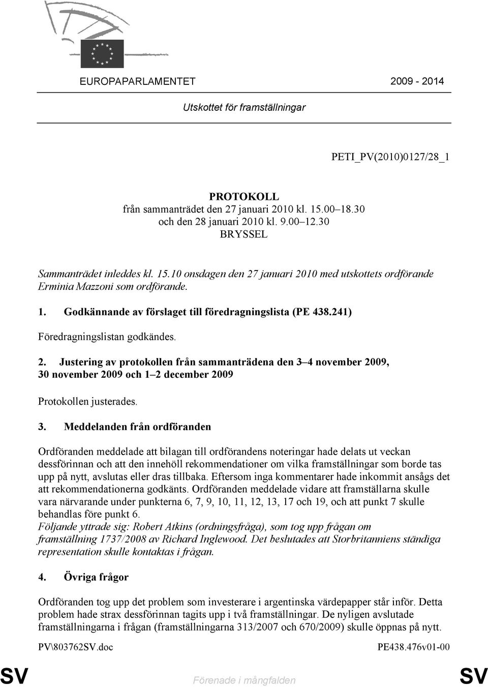 241) Föredragningslistan godkändes. 2. Justering av protokollen från sammanträdena den 3 