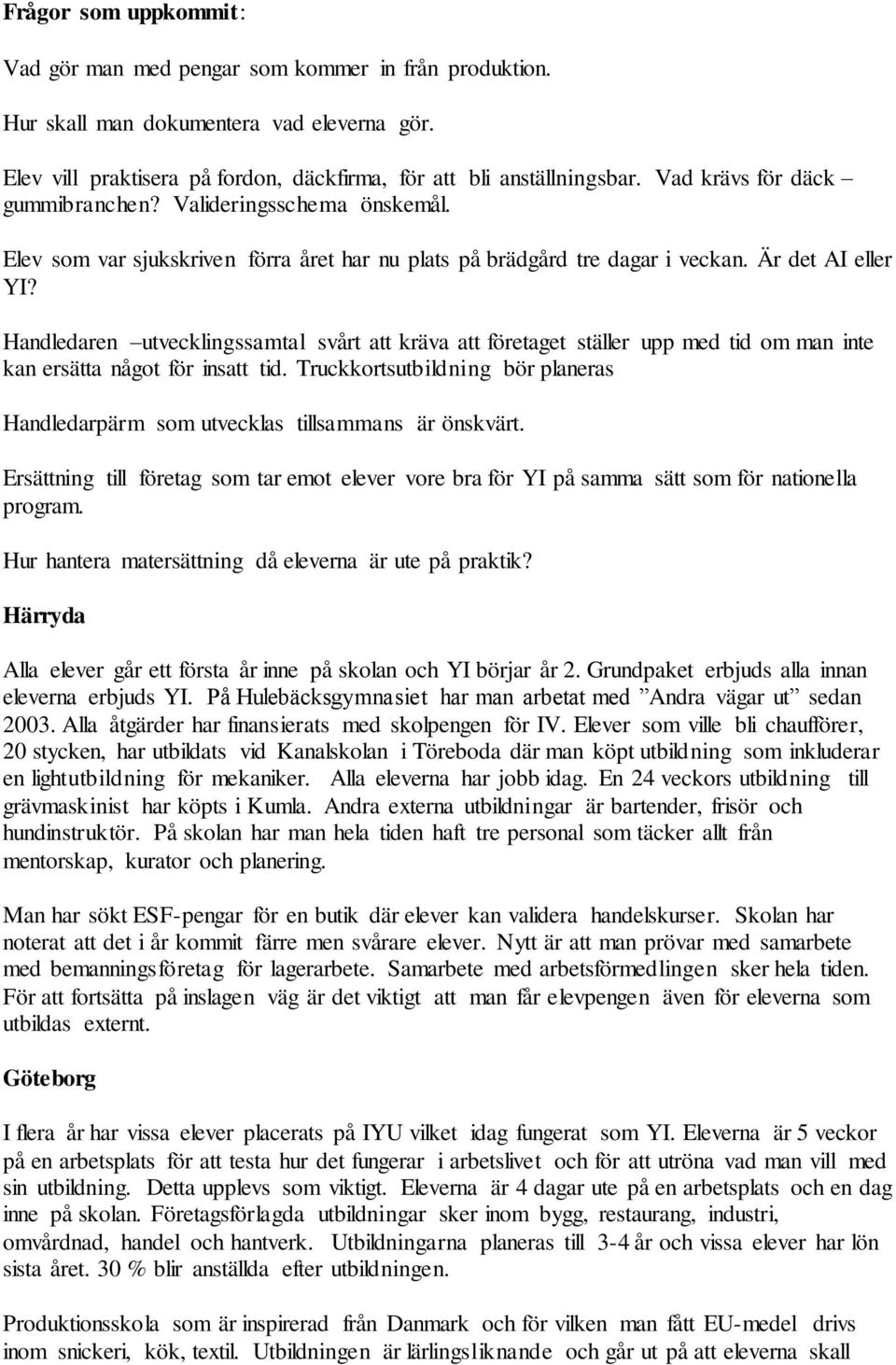 Handledaren utvecklingssamtal svårt att kräva att företaget ställer upp med tid om man inte kan ersätta något för insatt tid.