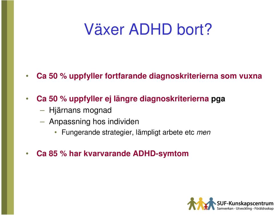 50 % uppfyller ej längre diagnoskriterierna pga Hjärnans