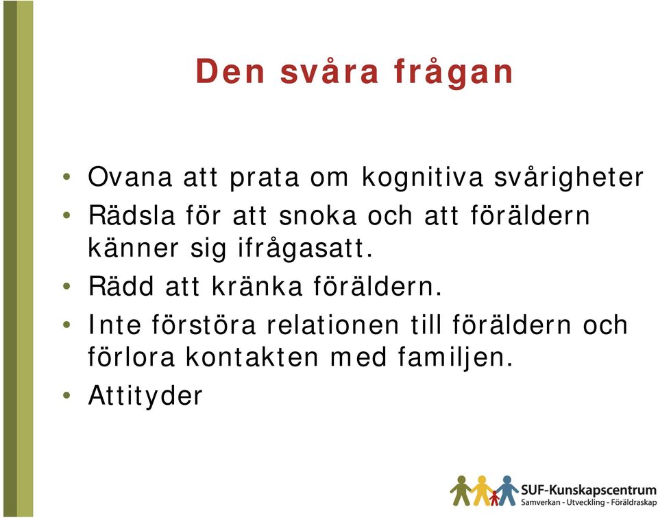 ifrågasatt. Rädd att kränka föräldern.