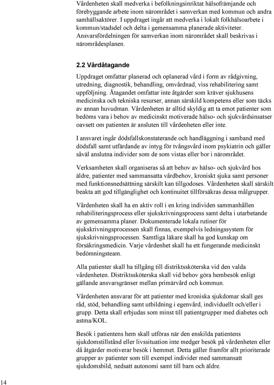 Ansvarsfördelningen för samverkan inom närområdet skall beskrivas i närområdesplanen. 2.