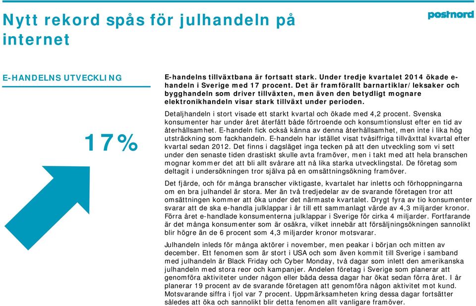 17% Detaljhandeln i stort visade ett starkt kvartal och ökade med 4,2 procent. Svenska konsumenter har under året återfått både förtroende och konsumtionslust efter en tid av återhållsamhet.