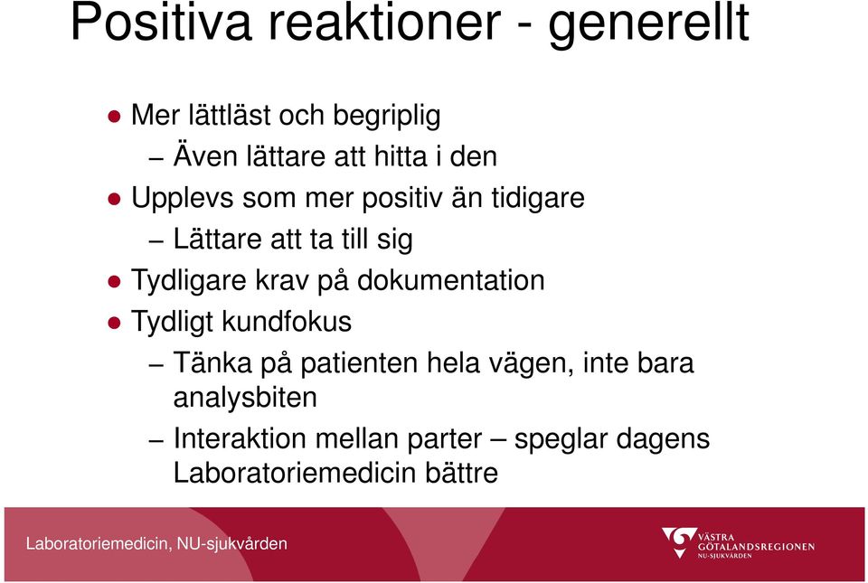 Tydligare krav på dokumentation Tydligt kundfokus Tänka på patienten hela