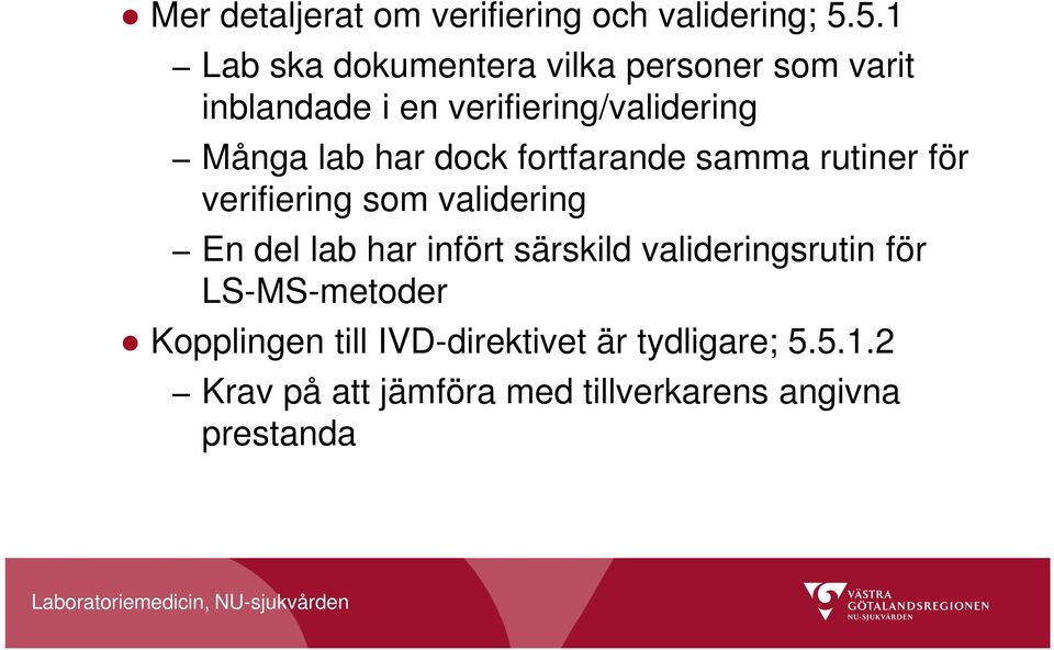 lab har dock fortfarande samma rutiner för verifiering som validering En del lab har infört