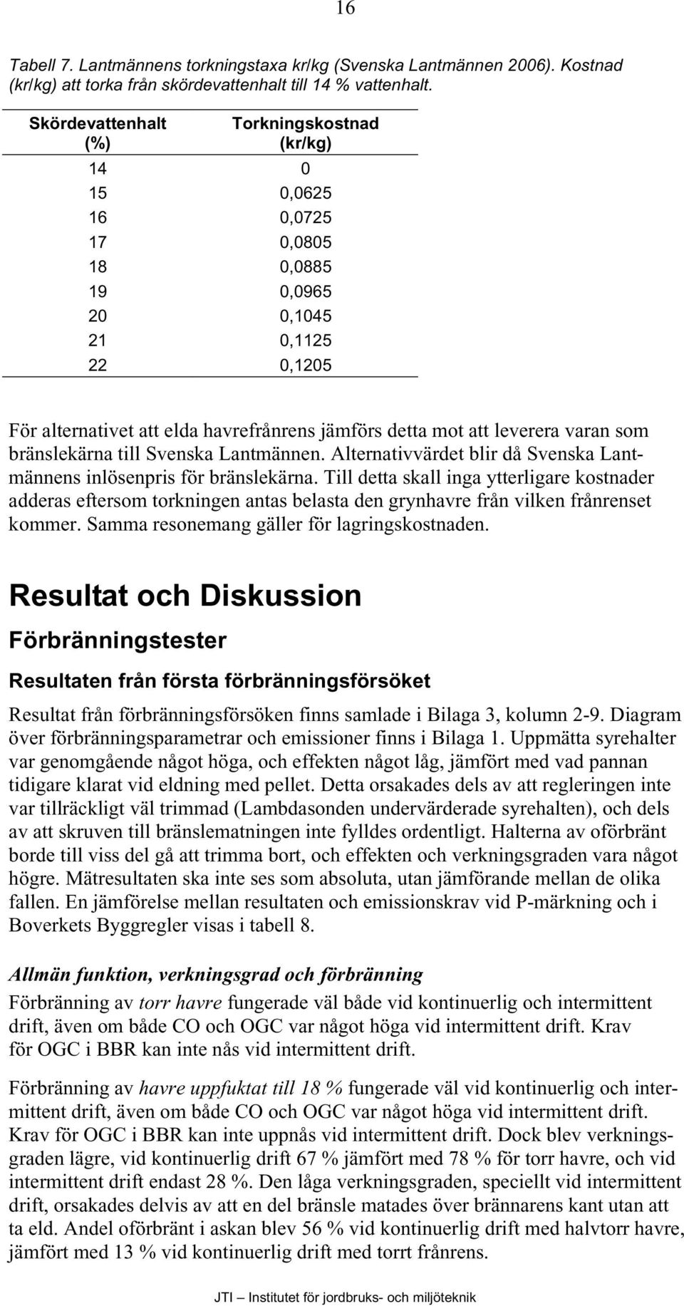 till Svenska Lantmännen. Alternativvärdet blir då Svenska Lantmännens inlösenpris för bränslekärna.