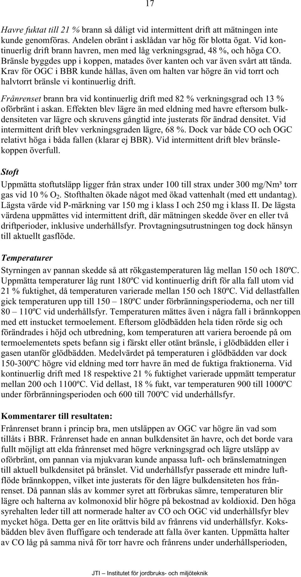 Krav för OGC i BBR kunde hållas, även om halten var högre än vid torrt och halvtorrt bränsle vi kontinuerlig drift.