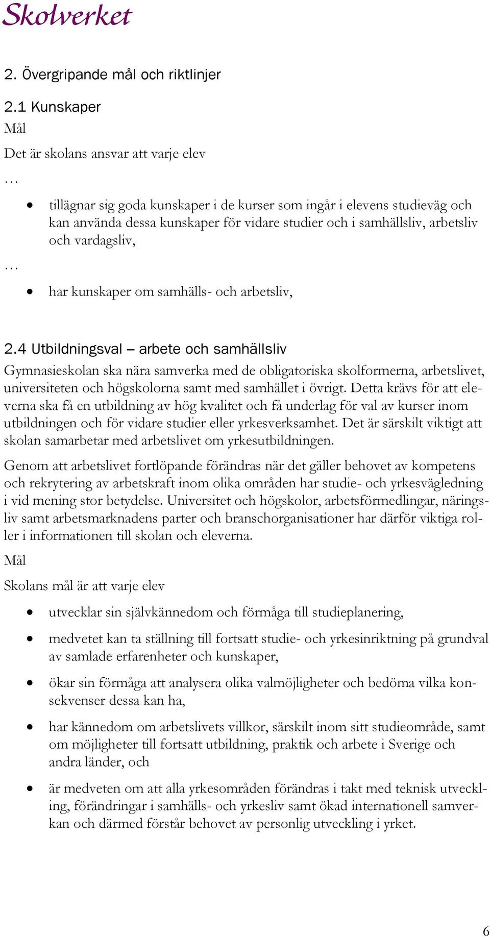 arbetsliv och vardagsliv, har kunskaper om samhälls- och arbetsliv, 2.