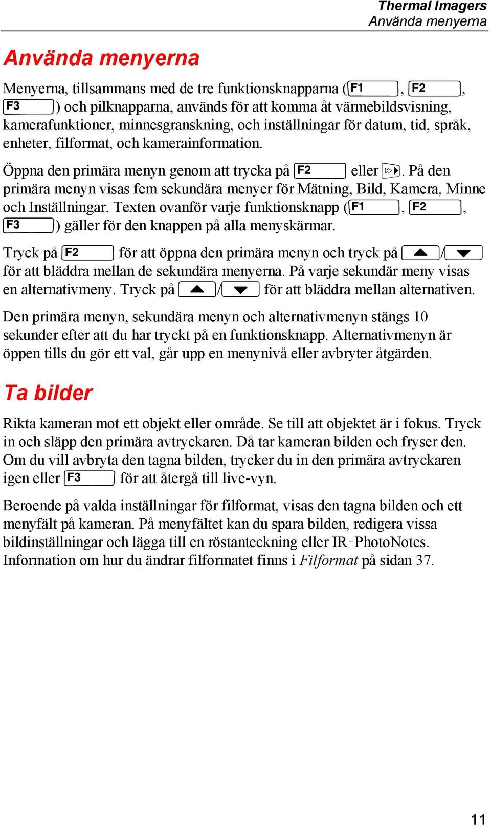 På den primära menyn visas fem sekundära menyer för Mätning, Bild, Kamera, Minne och Inställningar. Texten ovanför varje funktionsknapp (U, V, W) gäller för den knappen på alla menyskärmar.