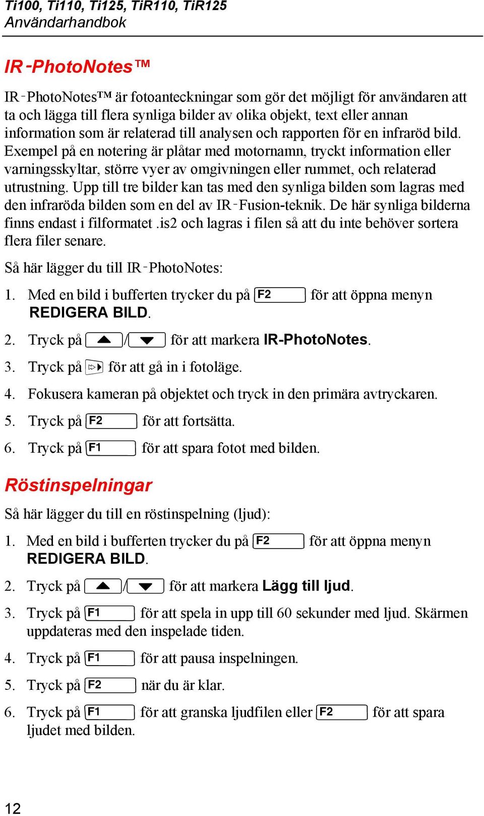 Exempel på en notering är plåtar med motornamn, tryckt information eller varningsskyltar, större vyer av omgivningen eller rummet, och relaterad utrustning.