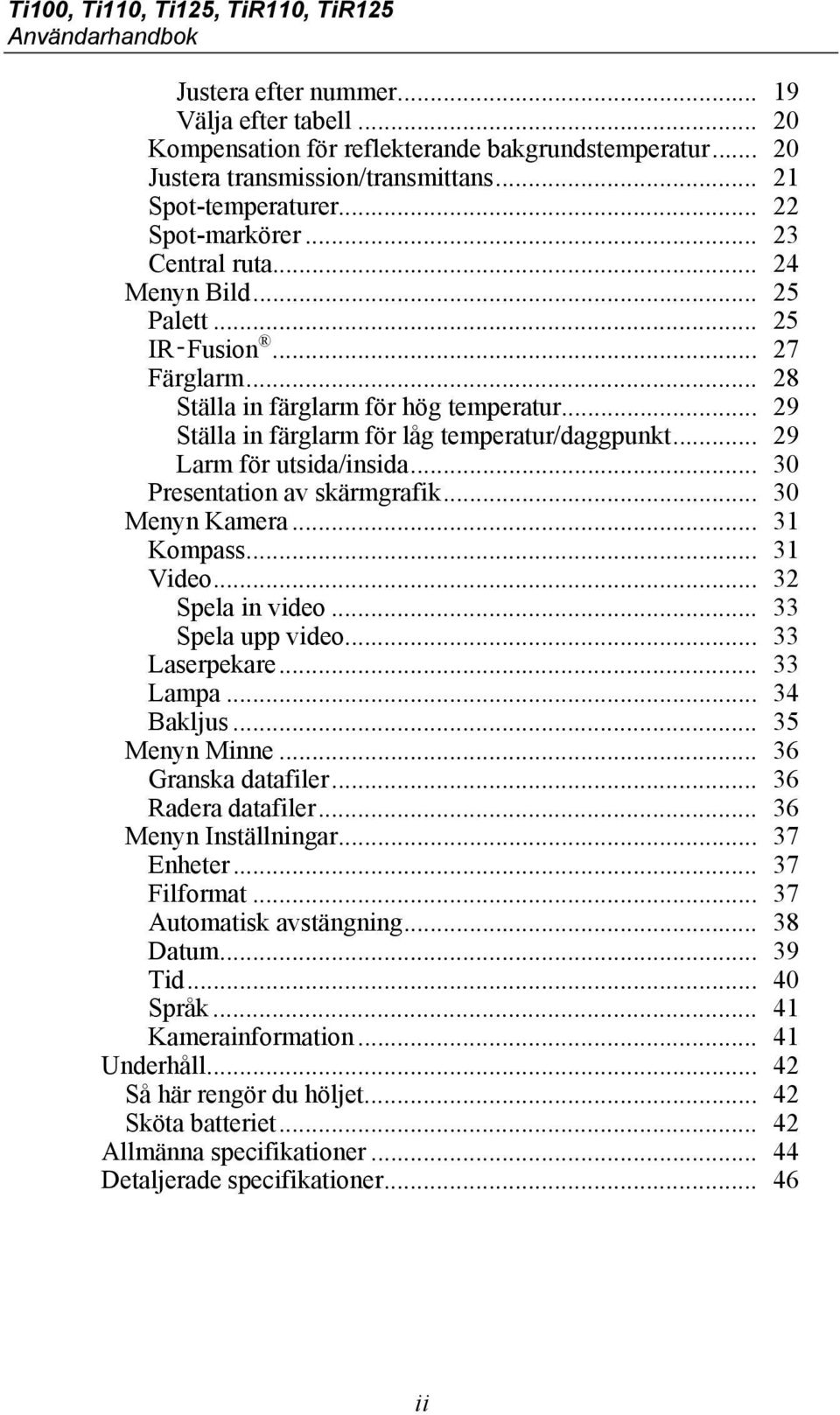 .. 29 Ställa in färglarm för låg temperatur/daggpunkt... 29 Larm för utsida/insida... 30 Presentation av skärmgrafik... 30 Menyn Kamera... 31 Kompass... 31 Video... 32 Spela in video.